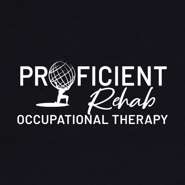 Proficient Rehab Occupational Therapist by sycamoreapparel